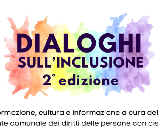DIALOGHI SULL’INCLUSIONE 2ª EDIZIONE: Formazione, cultura e informazione a cura della Garante comunale dei diritti delle persone con disabilità